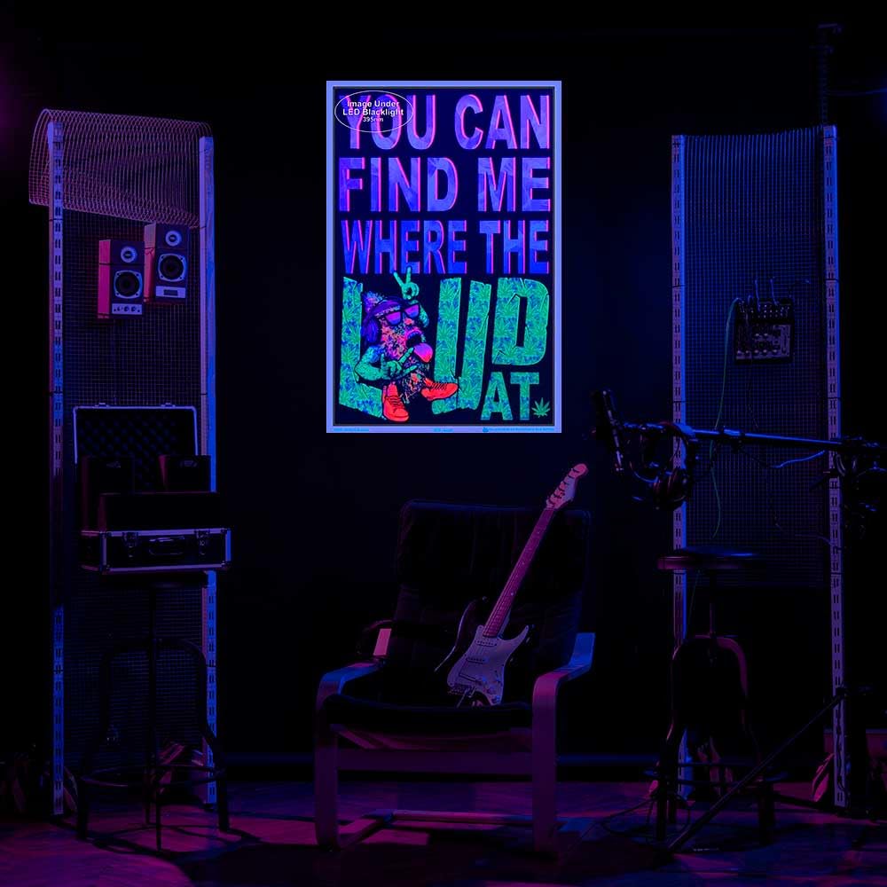 You Can Find Me Where the Loud At - Flocked - Blacklight Reactive Poster - 23" x 35"